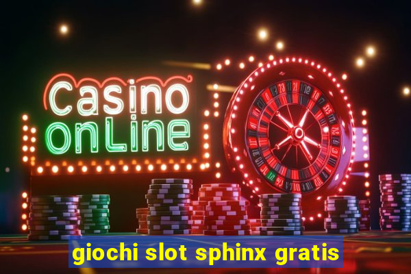 giochi slot sphinx gratis