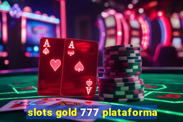 slots gold 777 plataforma