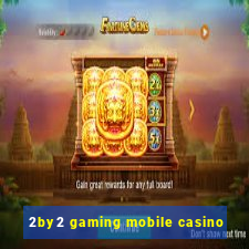 2by2 gaming mobile casino