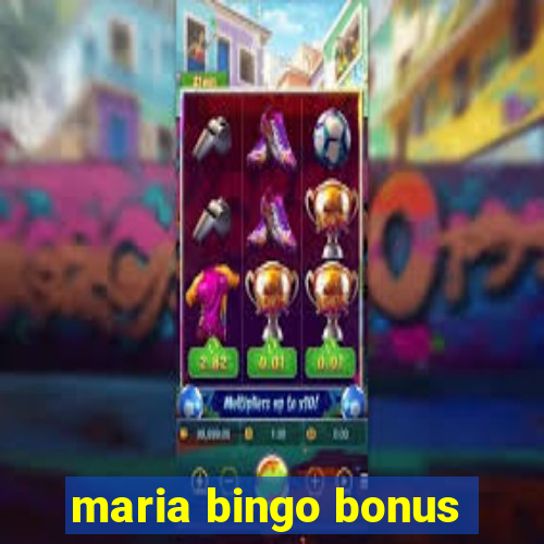 maria bingo bonus