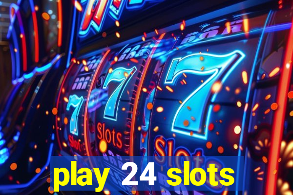 play 24 slots