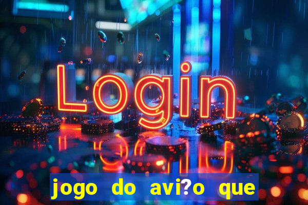 jogo do avi?o que ganha dinheiro de verdade