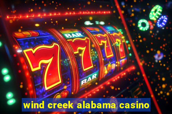 wind creek alabama casino