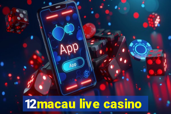 12macau live casino