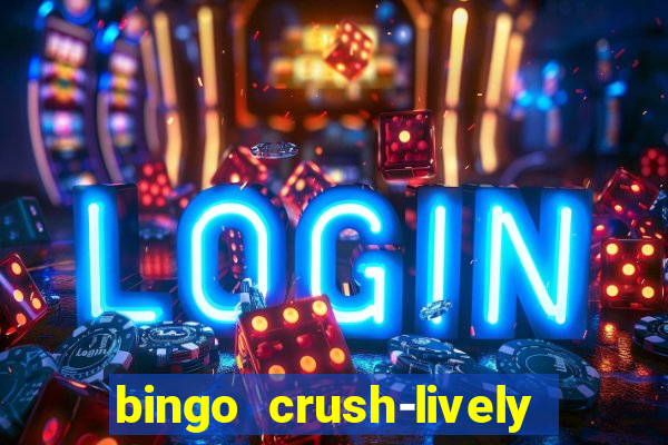 bingo crush-lively bingo club