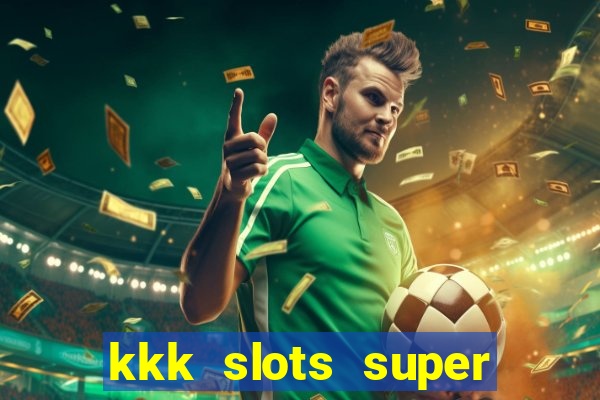 kkk slots super 777 jogo