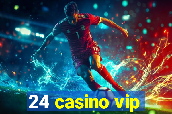 24 casino vip