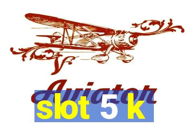 slot 5 k