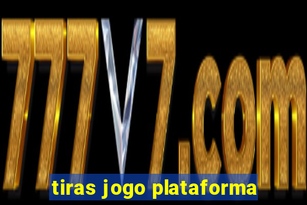 tiras jogo plataforma