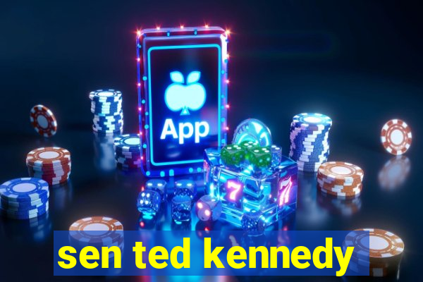 sen ted kennedy