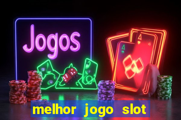 melhor jogo slot para ganhar dinheiro