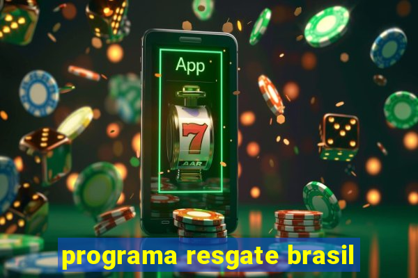 programa resgate brasil