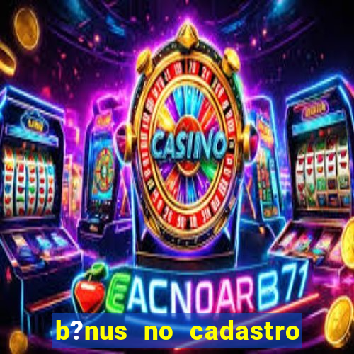 b?nus no cadastro sem depósito casino