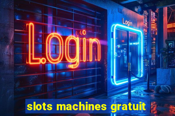 slots machines gratuit