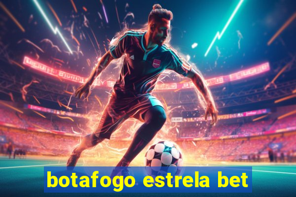 botafogo estrela bet