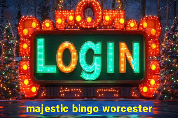 majestic bingo worcester