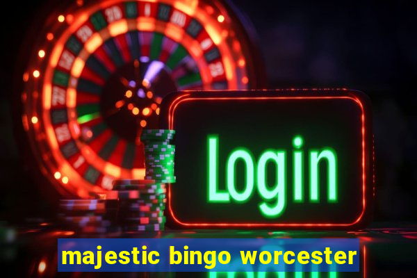 majestic bingo worcester