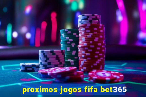 proximos jogos fifa bet365