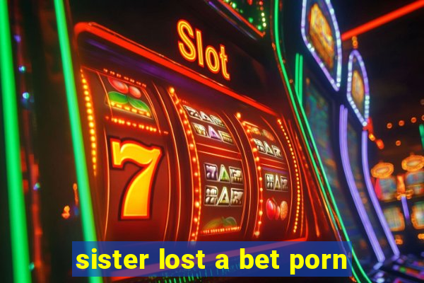 sister lost a bet porn