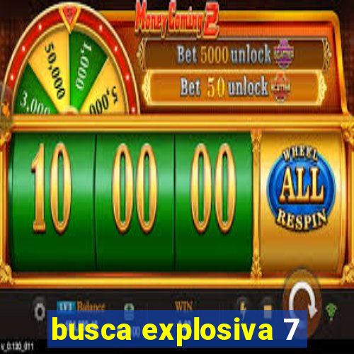 busca explosiva 7