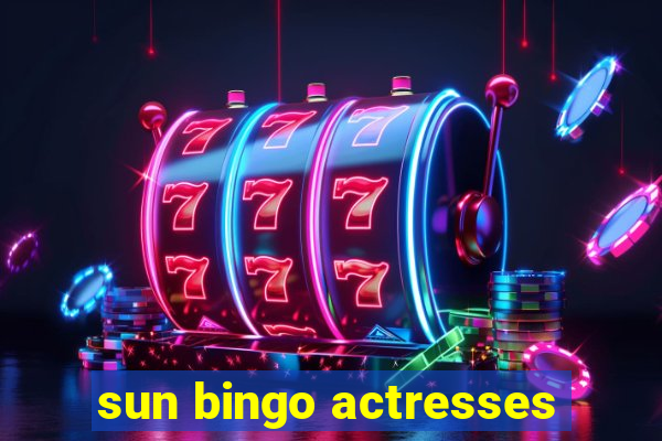 sun bingo actresses