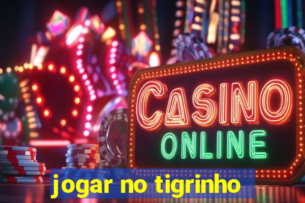 jogar no tigrinho