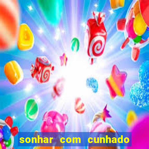 sonhar com cunhado que bicho jogar