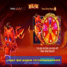 jogos que pagam instantaneamente