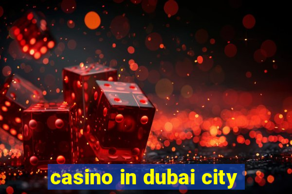 casino in dubai city