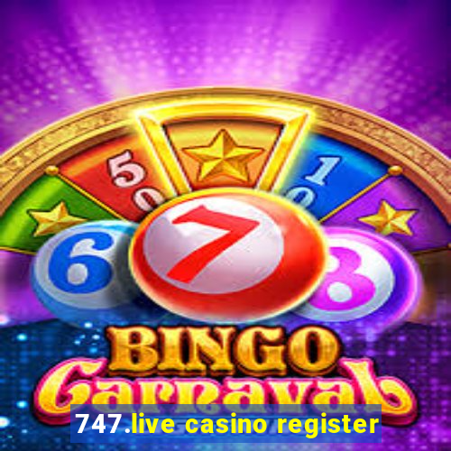 747.live casino register