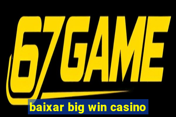 baixar big win casino