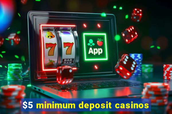 $5 minimum deposit casinos