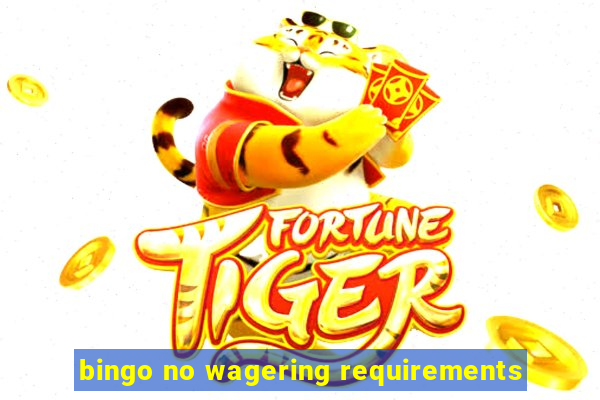 bingo no wagering requirements