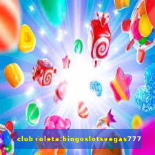 club roleta:bingoslotsvegas777