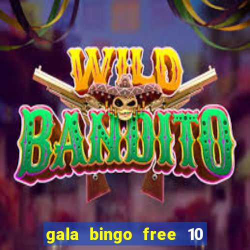 gala bingo free 10 no deposit