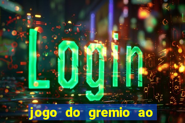 jogo do gremio ao vivo online