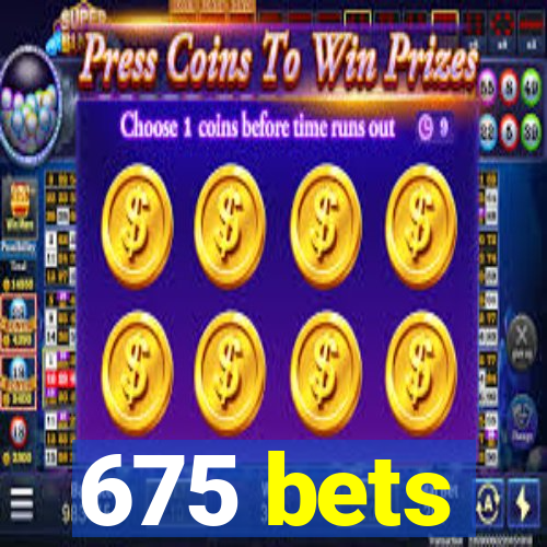 675 bets