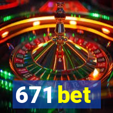 671 bet