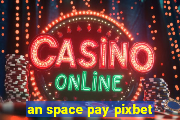 an space pay pixbet