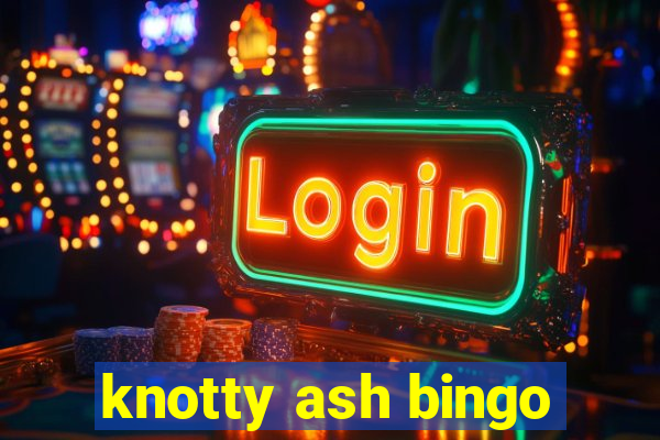 knotty ash bingo