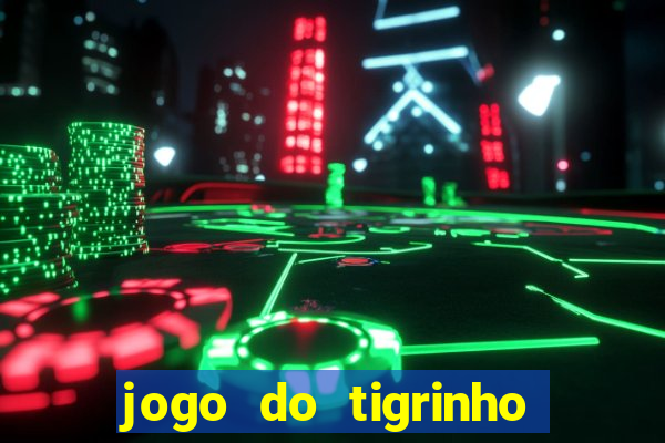 jogo do tigrinho da bet