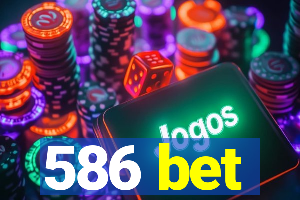 586 bet