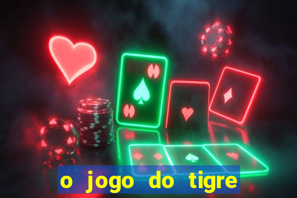 o jogo do tigre que ganha dinheiro