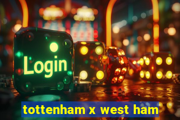 tottenham x west ham