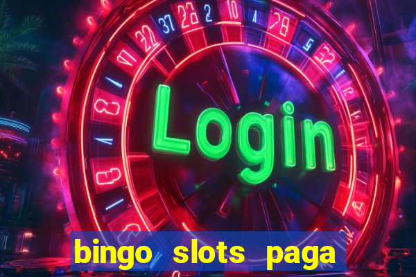 bingo slots paga mesmo ou n?o