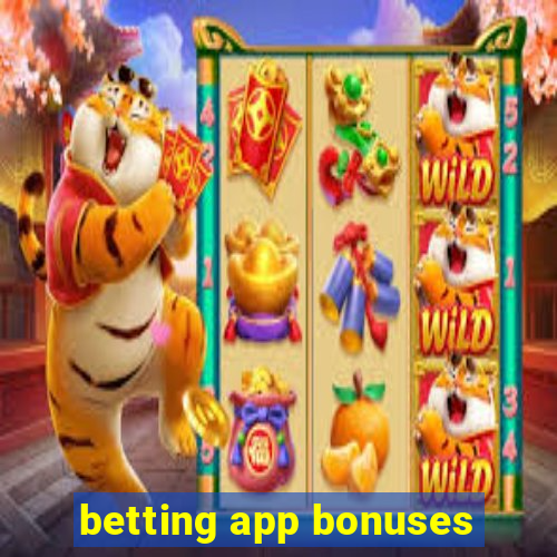 betting app bonuses