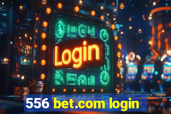 556 bet.com login