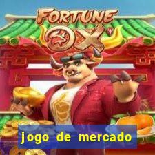 jogo de mercado dinheiro infinito