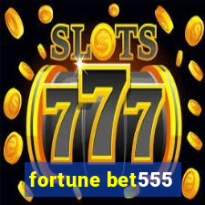 fortune bet555