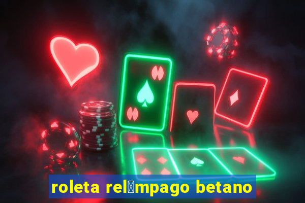 roleta rel芒mpago betano